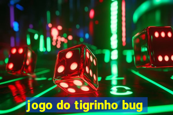 jogo do tigrinho bug